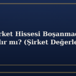 Eşin Şirket Hissesi Boşanmada Paylaşılır mı? (Şirket Değerlemesi)