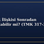 Evlatlık İlişkisi Sonradan Kaldırılabilir mi? (TMK 317-319)