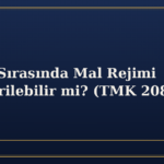 Evlilik Sırasında Mal Rejimi Değiştirilebilir mi? (TMK 208)