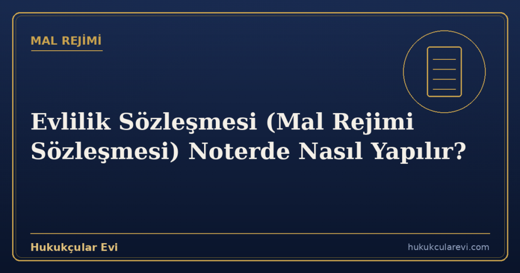 Evlilik Sözleşmesi (Mal Rejimi Sözleşmesi) Noterde Nasıl Yapılır?