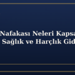 İştirak Nafakası Neleri Kapsar? Eğitim, Sağlık ve Harçlık Giderleri