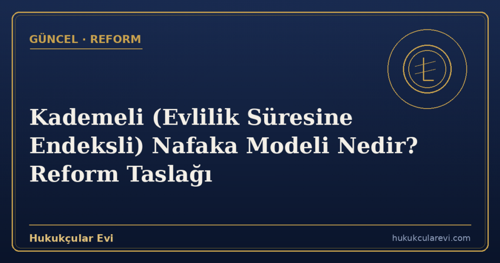 Kademeli (Evlilik Süresine Endeksli) Nafaka Modeli Nedir? Reform Taslağı