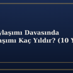 Mal Paylaşımı Davasında Zamanaşımı Kaç Yıldır? (10 Yıl Kuralı)