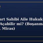 Mavi Kart Sahibi Aile Hukuku Davası Açabilir mi? (Boşanma, Nafaka, Miras)