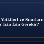 Vasinin Yetkileri ve Sınırları: Hangi İşlemler İçin İzin Gerekir?