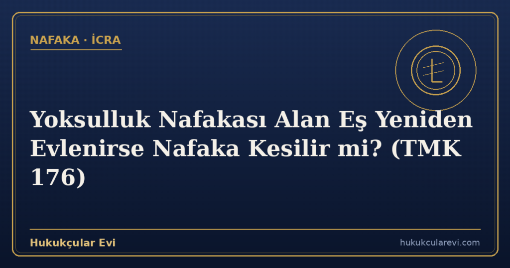 Yoksulluk Nafakası Alan Eş Yeniden Evlenirse Nafaka Kesilir mi? (TMK 176)