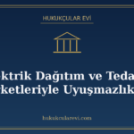 Elektrik Dağıtım ve Tedarik Şirketleriyle Uyuşmazlıklar