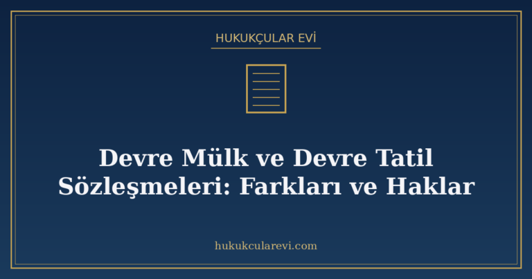Devre Mülk ve Devre Tatil Sözleşmeleri: Farkları ve Haklar