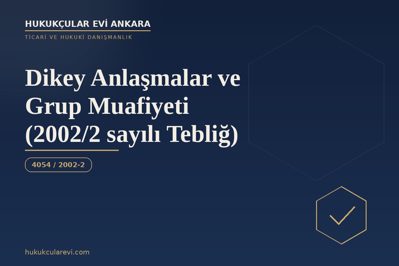Dikey Anlaşmalar ve Grup Muafiyeti (2002/2 sayılı Tebliğ)