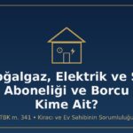 Doğalgaz, elektrik ve su aboneliği ve borcunun kime ait olduğu — TBK 341