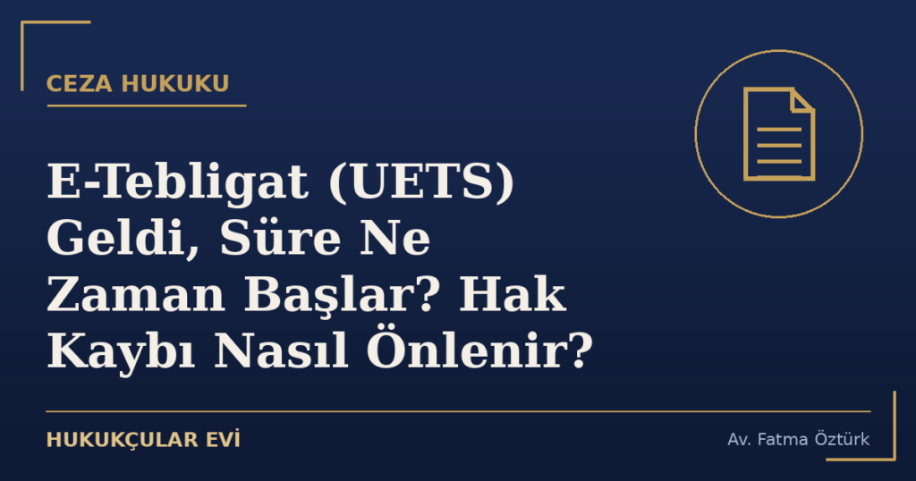 E-Tebligat (UETS) Geldi, Süre Ne Zaman Başlar? Hak Kaybı Nasıl Önlenir?