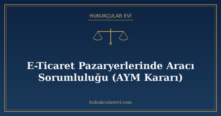 E-Ticaret Pazaryerlerinde Aracı Sorumluluğu (AYM Kararı)