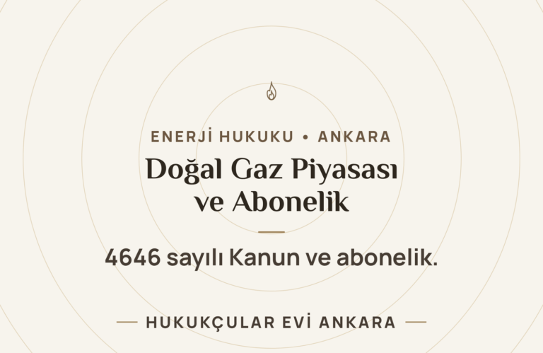 Doğal Gaz Piyasası ve Abonelik (4646 sayılı Kanun) — Hukukçular Evi Ankara