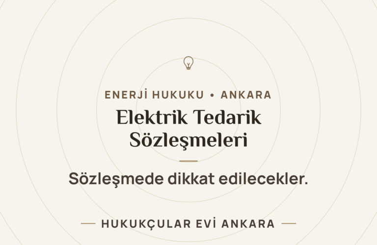 Elektrik Tedarik Sözleşmelerinde Dikkat Edilecekler — Hukukçular Evi Ankara