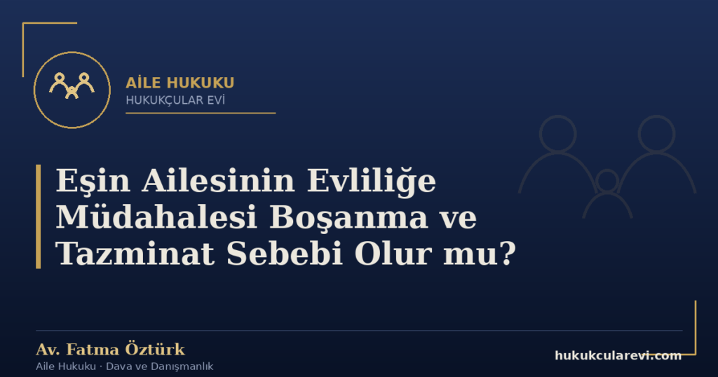 Eşin Ailesinin Evliliğe Müdahalesi Boşanma ve Tazminat Sebebi Olur mu?