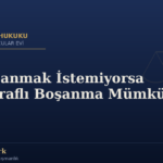 Eş Boşanmak İstemiyorsa Tek Taraflı Boşanma Mümkün mü?