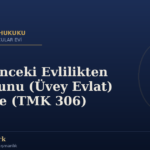 Eşin Önceki Evlilikten Çocuğunu (Üvey Evlat) Edinme (TMK 306)