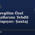 Eski Sevgilim Özel Fotoğraflarımı Tehdit Aracı Yapıyor: Şantaj