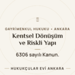 Kentsel Dönüşüm ve Riskli Yapı: 6306 Sayılı Kanun Kapsamında Haklarınız — Hukukçular Evi Ankara