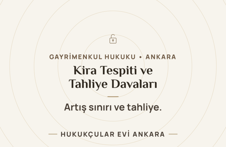Kira Tespiti ve Tahliye Davaları: Artış Sınırı ve Tahliye Sebepleri — Hukukçular Evi Ankara