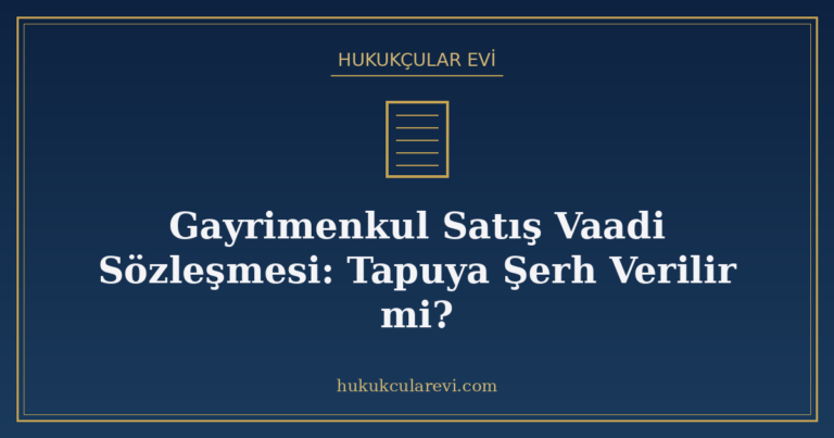Gayrimenkul Satış Vaadi Sözleşmesi: Tapuya Şerh Verilir mi?