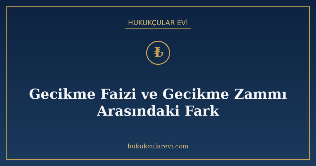 Gecikme Faizi ve Gecikme Zammı Arasındaki Fark Gecikme Faizi ve Gecikme Zammı Arasındaki Fark