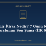Gecikmiş İtiraz Nedir? 7 Günü Kaçıran Borçlunun Son Şansı (İ