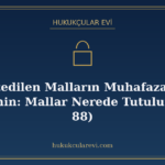Haczedilen Malların Muhafazası ve Yediemin: Mallar Nerede Tu