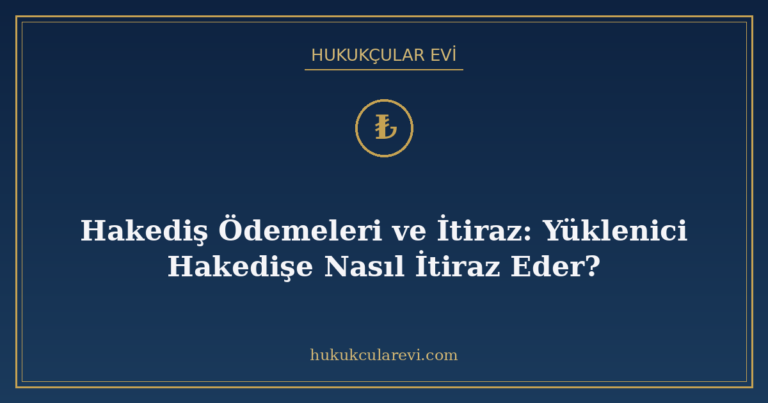 Hakediş Ödemeleri ve İtiraz: Yüklenici Hakedişe Nasıl İtiraz