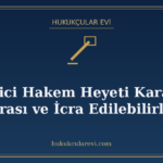 Tüketici Hakem Heyeti Kararının İcrası ve İcra Edilebilirlik
