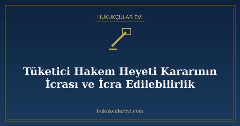 Tüketici Hakem Heyeti Kararının İcrası ve İcra Edilebilirlik