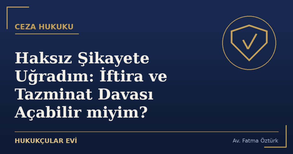 Haksız Şikayete Uğradım: İftira ve Tazminat Davası Açabilir miyim? Haksız Şikayete Uğradım: İftira ve Tazminat Davası Açabilir miyim?