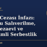 Hapis Cezası İnfazı: Koşullu Salıverilme, Açık Cezaevi ve Denetimli Serbestlik