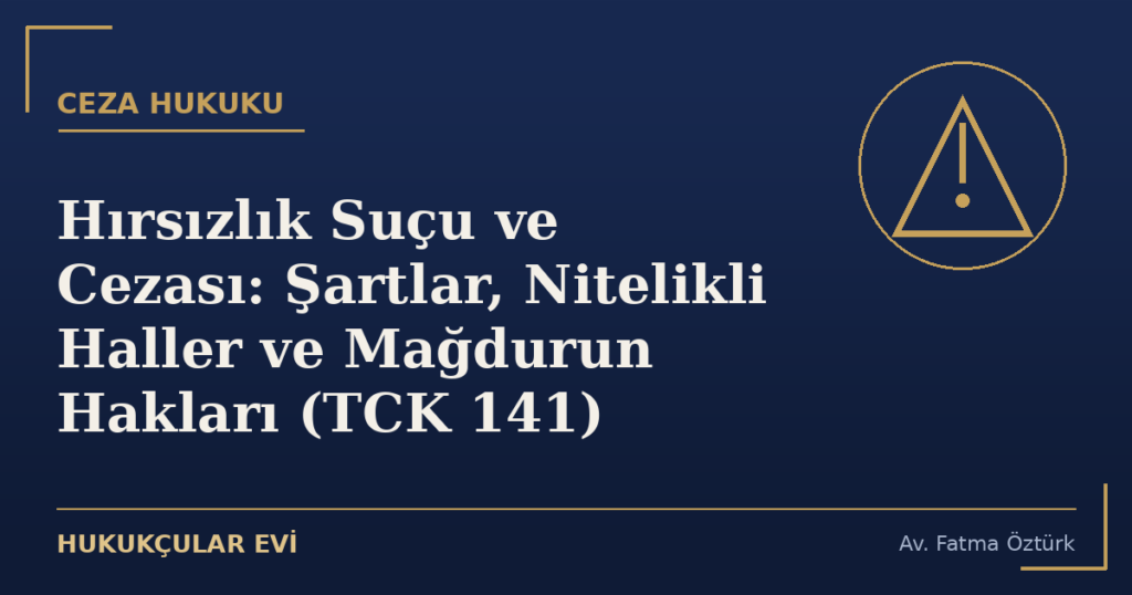 Hırsızlık Suçu ve Cezası: Şartlar, Nitelikli Haller ve Mağdurun Hakları (TCK 141) Hırsızlık Suçu ve Cezası: Şartlar, Nitelikli Haller ve Mağdurun Hakları (TCK 141)