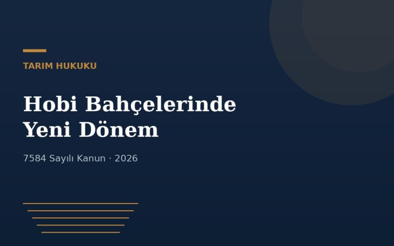 Hobi Bahçeleri ve 7584 Sayılı Kanun: Yasaklar, Cezalar ve Mevcut Sahiplerin Durumu