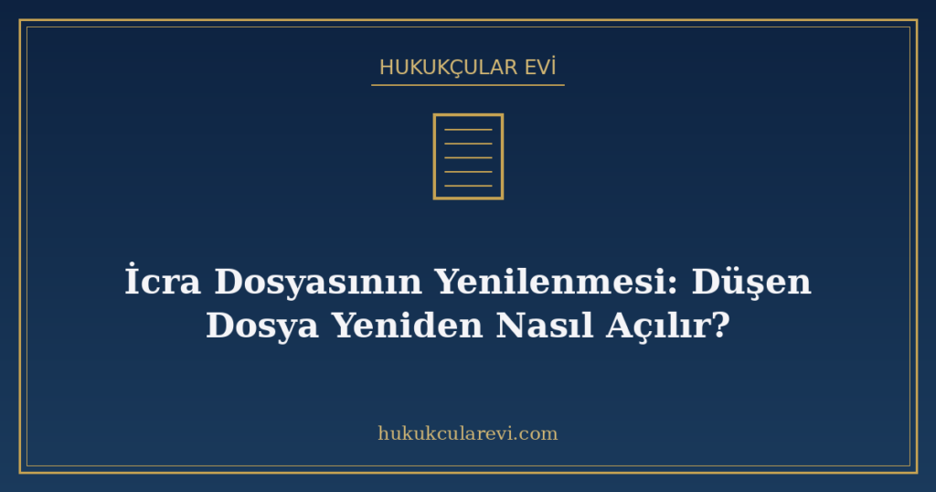 İcra Dosyasının Yenilenmesi: Düşen Dosya Yeniden Nasıl Açılır?