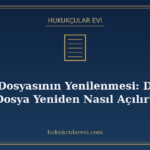 İcra Dosyasının Yenilenmesi: Düşen Dosya Yeniden Nasıl Açılı
