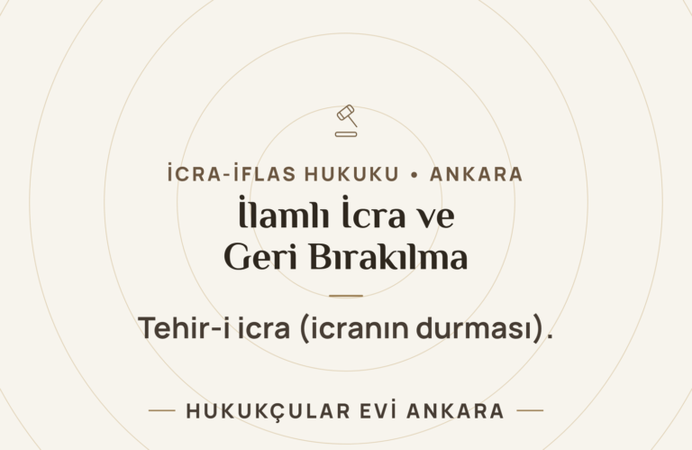 İlamlı İcra ve İcranın Geri Bırakılması (Tehir-i İcra) — Hukukçular Evi Ankara
