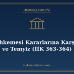 İcra Mahkemesi Kararlarına Karşı İstinaf ve Temyiz (İİK 363-