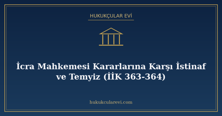 İcra Mahkemesi Kararlarına Karşı İstinaf ve Temyiz (İİK 363-