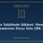 İcra Takibinde Şikâyet: Memur İşlemlerine İtiraz Yolu (İİK 1