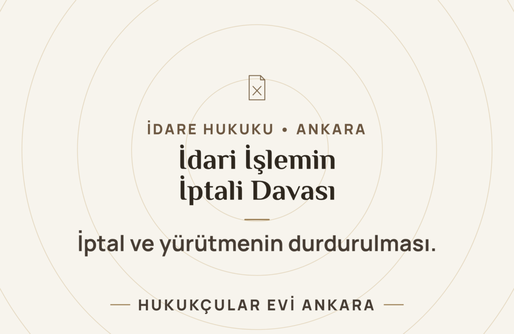 İdari İşlemin İptali Davası ve Yürütmenin Durdurulması