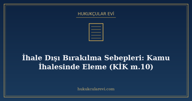 İhale Dışı Bırakılma Sebepleri: Kamu İhalesinde Eleme (KİK m