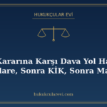 İhale Kararına Karşı Dava Yol Haritası: Önce İdare, Sonra Kİ