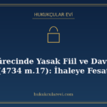 İhale Sürecinde Yasak Fiil ve Davranışlar (4734 m.17): İhale