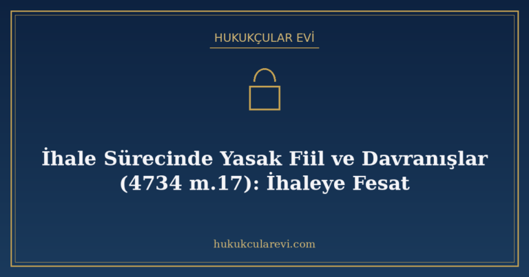 İhale Sürecinde Yasak Fiil ve Davranışlar (4734 m.17): İhale