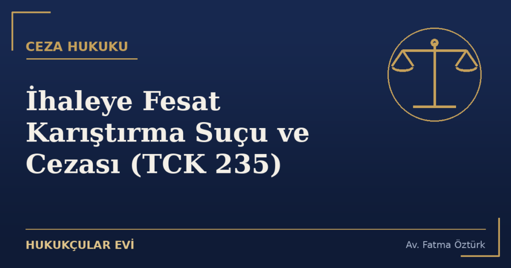 İhaleye Fesat Karıştırma Suçu ve Cezası (TCK 235)