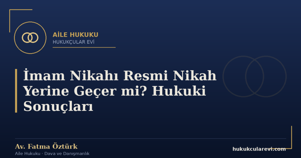 İmam Nikahı Resmi Nikah Yerine Geçer mi? Hukuki Sonuçları