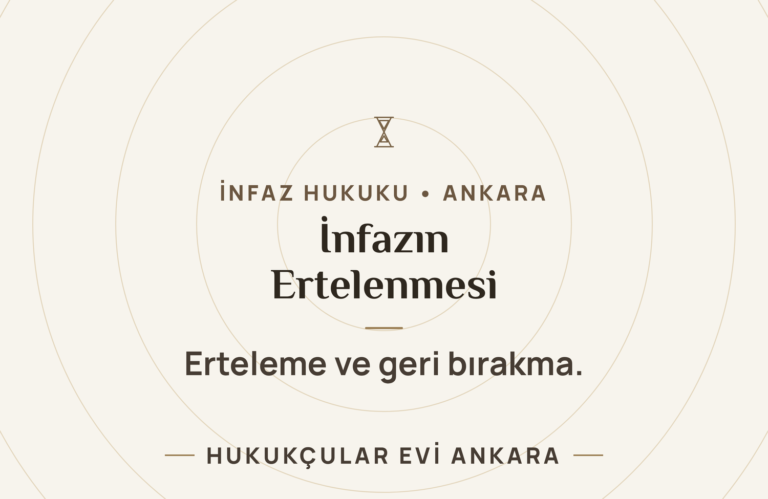 İnfazın Ertelenmesi ve Geri Bırakılması (Hastalık, Gebelik, İstek) — Hukukçular Evi Ankara