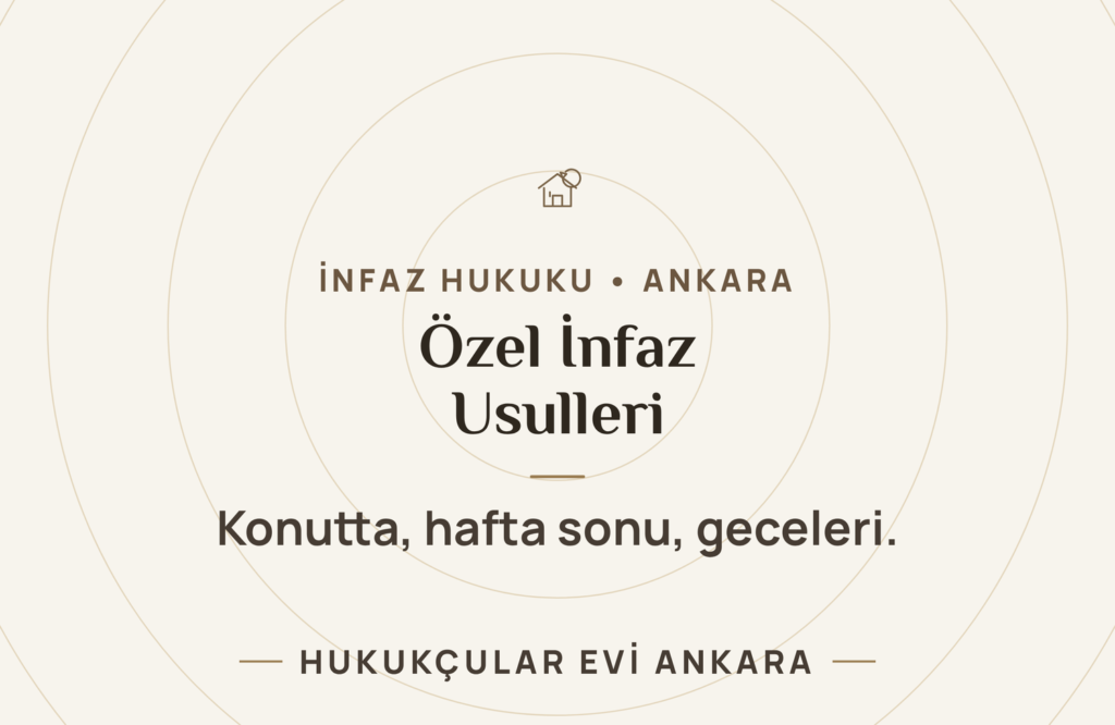 Özel İnfaz Usulleri: Konutta, Hafta Sonu ve Geceleri İnfaz